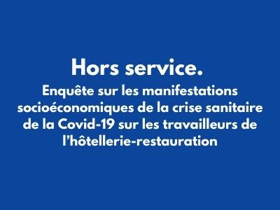 Hors service. Enquête sur les manifestations socioéconomiques de la crise sanitaire de la Covid-19 sur les travailleurs de l’hôtellerie-restauration